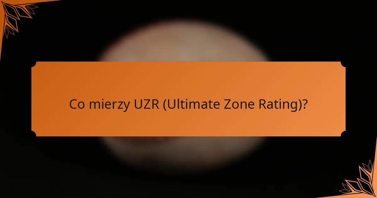 Co mierzy UZR (Ultimate Zone Rating)?