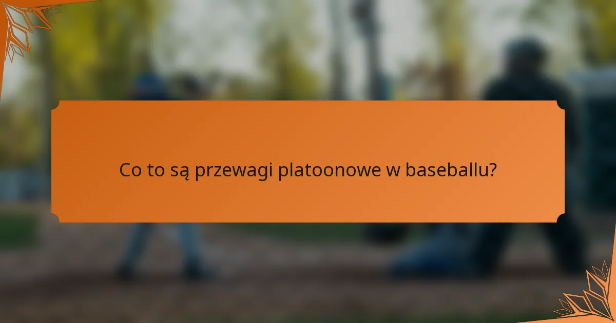 Co to są przewagi platoonowe w baseballu?
