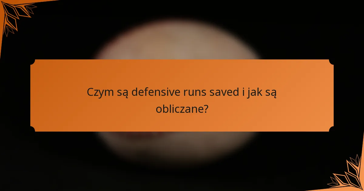 Czym są defensive runs saved i jak są obliczane?