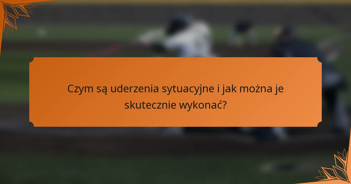 Czym są uderzenia sytuacyjne i jak można je skutecznie wykonać?