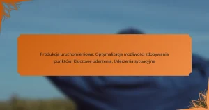 Produkcja uruchomieniowa: Optymalizacja możliwości zdobywania punktów, Kluczowe uderzenia, Uderzenia sytuacyjne