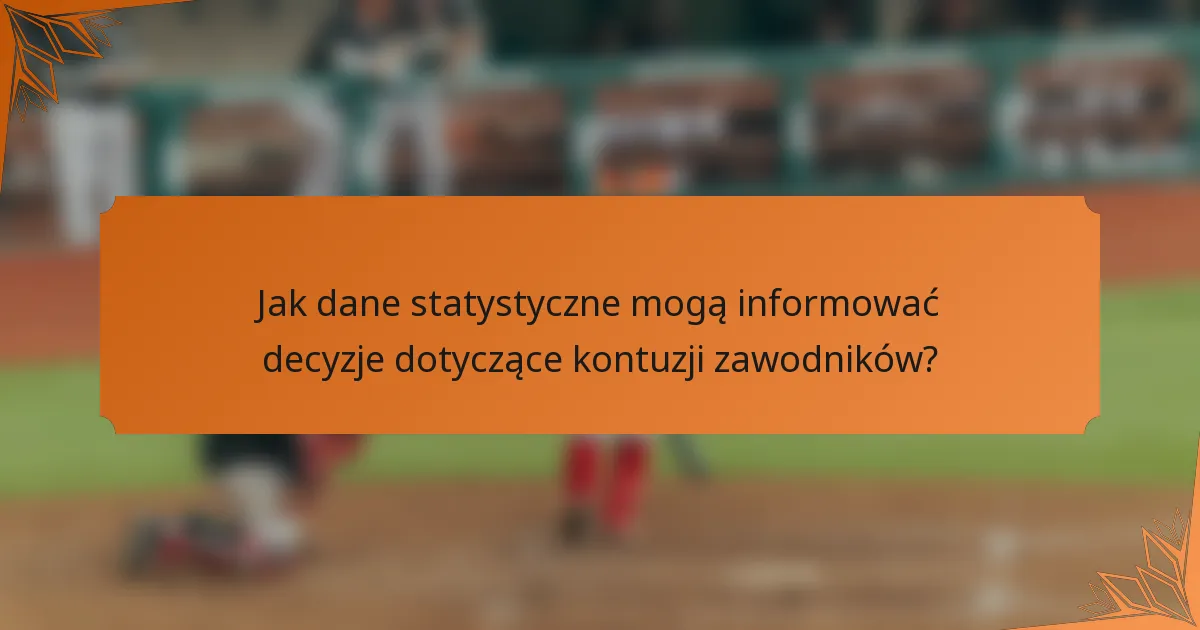 Jak dane statystyczne mogą informować decyzje dotyczące kontuzji zawodników?