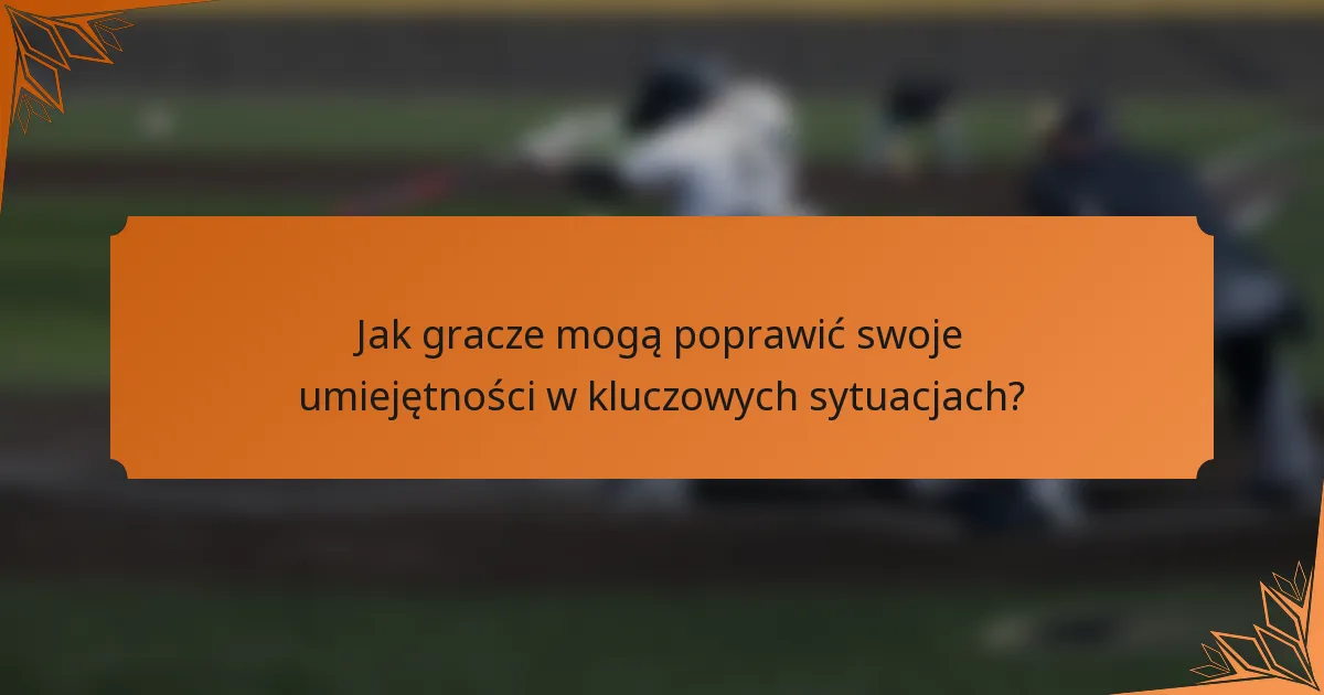 Jak gracze mogą poprawić swoje umiejętności w kluczowych sytuacjach?