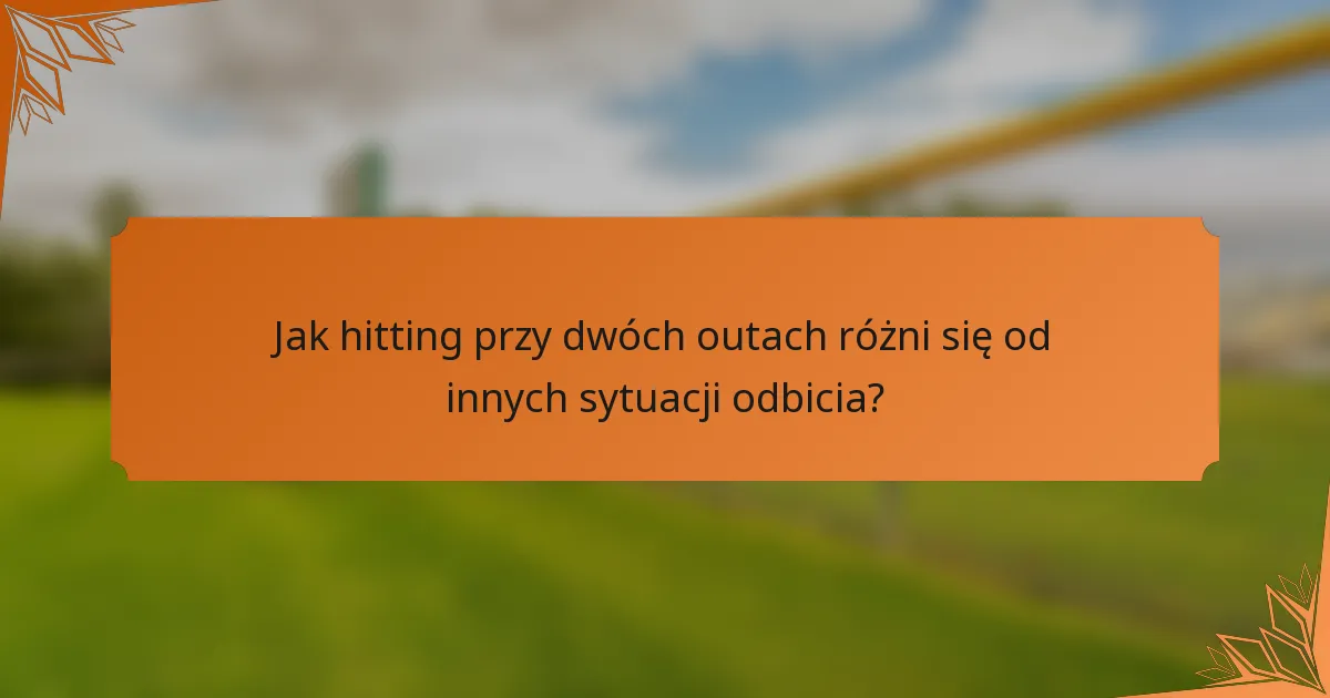 Jak hitting przy dwóch outach różni się od innych sytuacji odbicia?