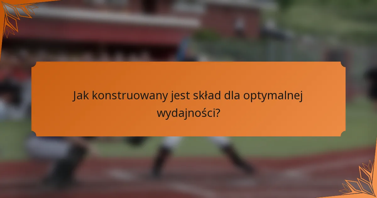 Jak konstruowany jest skład dla optymalnej wydajności?