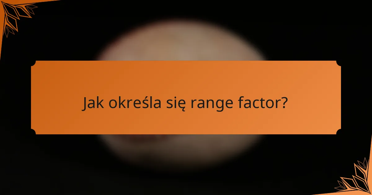 Jak określa się range factor?