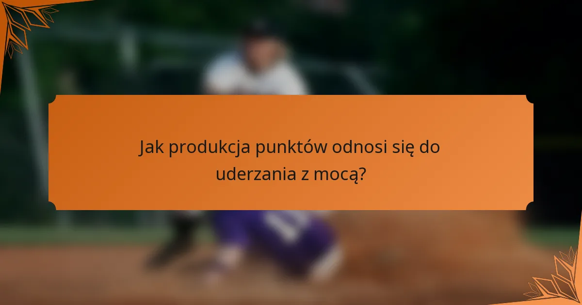 Jak produkcja punktów odnosi się do uderzania z mocą?