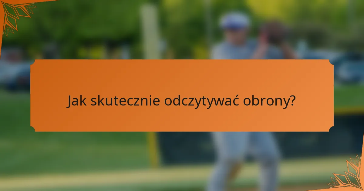 Jak skutecznie odczytywać obrony?