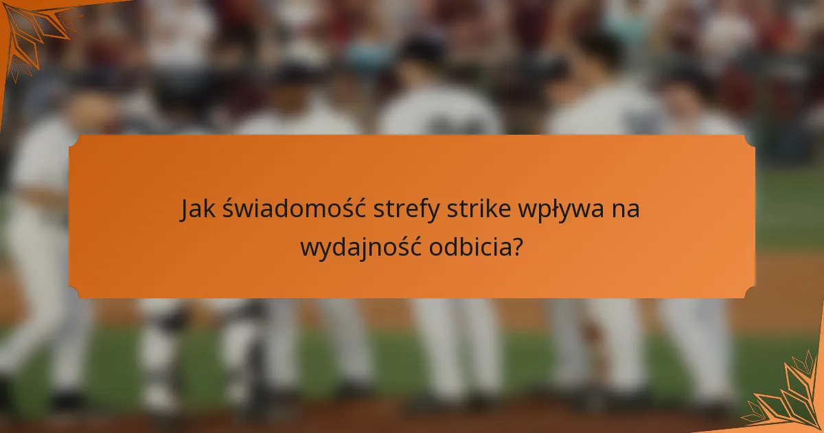 Jak świadomość strefy strike wpływa na wydajność odbicia?
