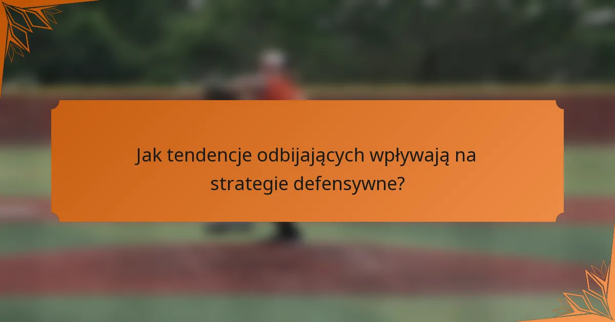 Jak tendencje odbijających wpływają na strategie defensywne?