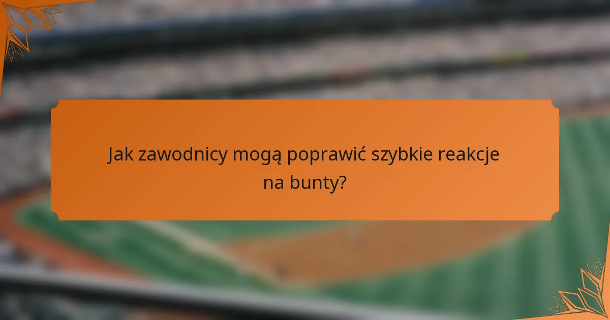 Jak zawodnicy mogą poprawić szybkie reakcje na bunty?