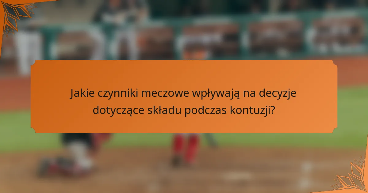 Jakie czynniki meczowe wpływają na decyzje dotyczące składu podczas kontuzji?
