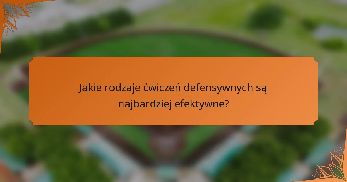 Jakie rodzaje ćwiczeń defensywnych są najbardziej efektywne?
