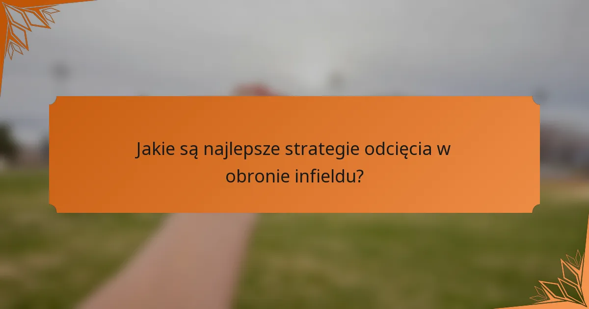 Jakie są najlepsze strategie odcięcia w obronie infieldu?