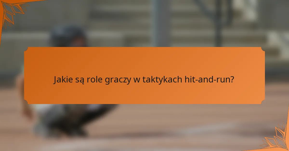 Jakie są role graczy w taktykach hit-and-run?